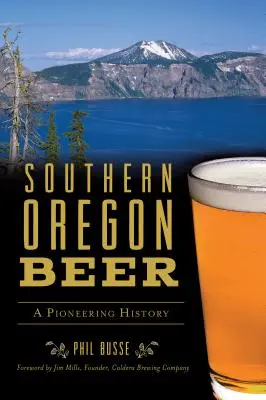 Dél-Oregoni sör: úttörő történet - Southern Oregon Beer: A Pioneering History