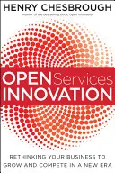 Nyílt szolgáltatások innovációja: A vállalkozás újragondolása, hogy növekedjen és versenyképes legyen egy új korszakban - Open Services Innovation: Rethinking Your Business to Grow and Compete in a New Era