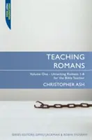 A Rómaiakhoz írt levél tanítása: 1. kötet: A Róma 1-8 bibliatanárok számára - Teaching Romans: Volume 1: Unlocking Romans 1-8 for the Bible Teacher