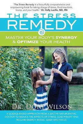 A stressz ellenszere: A test szinergiájának elsajátítása és az egészség optimalizálása - The Stress Remedy: Master Your Body's Synergy and Optimize Your Health