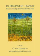 Állandó tranzitban: A kultúrák közötti tapasztalat diskurzusai és térképei - In Permanent Transit: Discourses and Maps of the Intercultural Experience