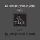 101 dolog, amit a művészeti iskolában kell megtanulni - 101 Things to Learn in Art School