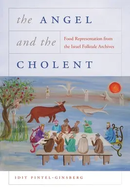 Az angyal és a cholent: Élelmiszerreprezentációk az izraeli népmesearchívumból - The Angel and the Cholent: Food Representation from the Israel Folktale Archives