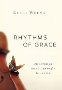 A kegyelem ritmusai: Isten tempójának felfedezése az életed számára - Rhythms of Grace: Discovering God's Tempo for Your Life