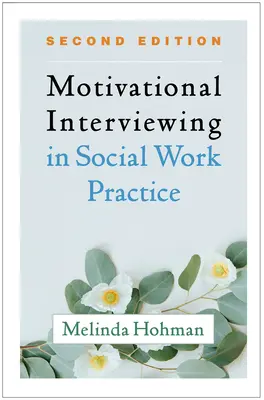 Motivációs interjú a szociális munka gyakorlatában, második kiadás - Motivational Interviewing in Social Work Practice, Second Edition