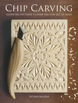 Chip Carving: Geometriai minták rajzolása és faragása fából - Chip Carving: Geometric Patterns to Draw and Chip Out of Wood