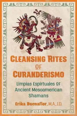 A curanderismo tisztító rítusai: Az ősi mezoamerikai sámánok spirituális limpiái (Limpias Espirituales of Ancient Mesoamerican Shamans) - Cleansing Rites of Curanderismo: Limpias Espirituales of Ancient Mesoamerican Shamans