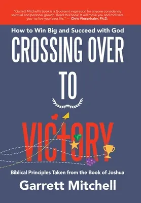 Átkelés a győzelem felé: Hogyan győzzünk nagyot és járjunk sikerrel Istennél - Crossing over to Victory: How to Win Big and Succeed with God