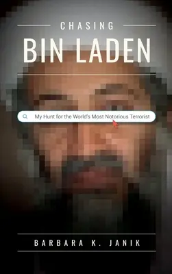 Chasing bin Laden: Vadászat a világ leghírhedtebb terroristája után - Chasing bin Laden: My Hunt for the World's Most Notorious Terrorist