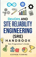 DevOps és Site Reliability Engineering (SRE) kézikönyv: Nem programozói útmutató - DevOps and Site Reliability Engineering (SRE) Handbook: Non Programmer's Guide