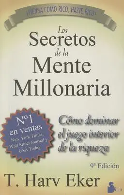 Los Secretos de la Mente Millonaria: Como Dominar el Juego Interior de A Riqueza = A milliomos elme titkai - Los Secretos de la Mente Millonaria: Como Dominar el Juego Interior de A Riqueza = Secrets of the Millionaire Mind