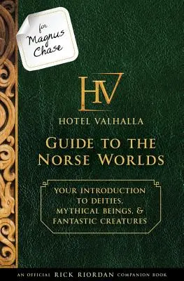 Magnus Chase számára: Hotel Valhalla-kalauz az északi világokhoz (hivatalos Rick Riordan-kísérőkönyv): Bevezetés az istenségek, mitikus lények, és - For Magnus Chase: Hotel Valhalla Guide to the Norse Worlds (an Official Rick Riordan Companion Book): Your Introduction to Deities, Mythical Beings, &