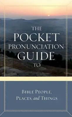 A bibliai személyek, helyek és dolgok zsebbeni kiejtési útmutatója - The Pocket Pronunciation Guide to Bible People, Places, and Things