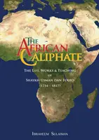 Az afrikai kalifátus: Shaykh Usman dan Fodio élete, munkássága és tanítása - The African Caliphate: The Life, Work and Teachings of Shaykh Usman dan Fodio