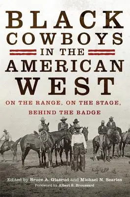 Fekete cowboyok az amerikai nyugaton: A lőtéren, a színpadon, a jelvény mögött - Black Cowboys in the American West: On the Range, on the Stage, behind the Badge