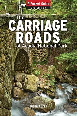 Acadia kocsiútjai: Zsebkönyv - Carriage Roads of Acadia: A Pocket Guide