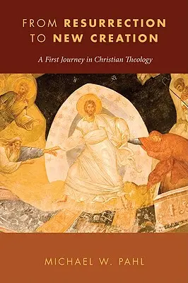 A feltámadástól az új teremtésig: Egy első utazás a keresztény teológiában - From Resurrection to New Creation: A First Journey in Christian Theology