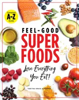 Feel-Good Superfoodok: Szeress mindent, amit megeszel! - Feel-Good Superfoods: Love Everything You Eat!