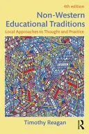 Nem nyugati oktatási hagyományok: A gondolkodás és a gyakorlat helyi megközelítései - Non-Western Educational Traditions: Local Approaches to Thought and Practice