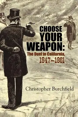 Válassz fegyvert: Párbaj Kaliforniában, 1847-1861 - Choose Your Weapon: The Duel in California, 1847-1861