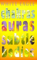 Csakrák Aurák Finom testek - Chakras Auras Subtle Bodies