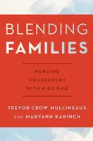 Vegyes családok: A 8-18 éves gyerekes háztartások egyesítése - Blending Families: Merging Households with Kids 8-18