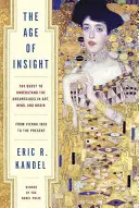 Az éleslátás kora: A tudattalan megértésének kutatása a művészetben, az elmében és az agyban, Bécs 1900-tól napjainkig - The Age of Insight: The Quest to Understand the Unconscious in Art, Mind, and Brain, from Vienna 1900 to the Present