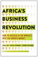 Afrika üzleti forradalma: Hogyan lehet sikeres a világ következő nagy növekedési piacán? - Africa's Business Revolution: How to Succeed in the World's Next Big Growth Market