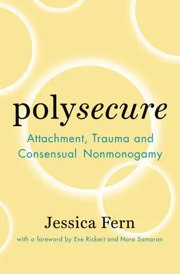 Polysecure: Kötődés, trauma és a konszenzuális nem-monogámia - Polysecure: Attachment, Trauma and Consensual Nonmonogamy