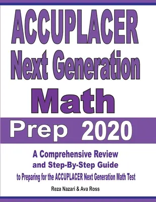 ACCUPLACER Next Generation Math Prep 2020: Átfogó áttekintés és lépésről lépésre történő útmutató az ACCUPLACER Next Generation Matematika tesztre való felkészüléshez - ACCUPLACER Next Generation Math Prep 2020: A Comprehensive Review and Step-By-Step Guide to Preparing for the ACCUPLACER Next Generation Math Test