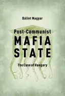 Posztkommunista maffiaállam: Magyarország esete - Post-Communist Mafia State: The Case of Hungary