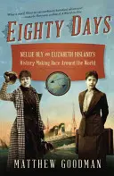 Nyolcvan nap: Nellie Bly és Elizabeth Bisland történelemformáló versenye a világ körül - Eighty Days: Nellie Bly and Elizabeth Bisland's History-Making Race Around the World