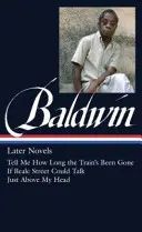 James Baldwin: Baldwin: Későbbi regények (Loa #272): Ha a Beale Street beszélni tudna / Csak a fejem felett - James Baldwin: Later Novels (Loa #272): Tell Me How Long the Train's Been Gone / If Beale Street Could Talk / Just Above My Head