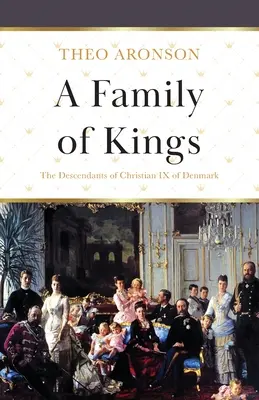 A királyok családja: A dán IX. keresztény leszármazottai - A Family of Kings: The Descendants of Christian IX of Denmark