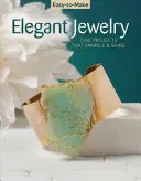 Könnyen elkészíthető elegáns ékszerek: Chic Projects That Sparkle & Shine - Easy-To-Make Elegant Jewelry: Chic Projects That Sparkle & Shine