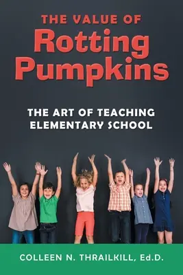 A rothadó tökök értéke: Az általános iskolai tanítás művészete - The Value of Rotting Pumpkins: The Art of Teaching Elementary School