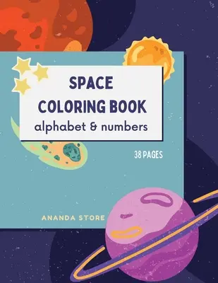 Betűk és számok térbeli színezőkönyv: Space Coloring Book for Kids: Fantasztikus világűr színezőkönyv betűkkel és számokkal 38 egyedi dizájnnal - Letters and Numbers Space Coloring Book: Space Coloring Book for Kids: Fantastic Outer Space Coloring Book with Letters and Numbers 38 unique designs