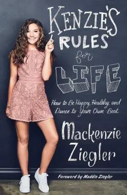 Kenzie életszabályai: Hogyan legyünk boldogok, egészségesek és táncoljunk a saját ritmusunkra? - Kenzie's Rules for Life: How to Be Happy, Healthy, and Dance to Your Own Beat