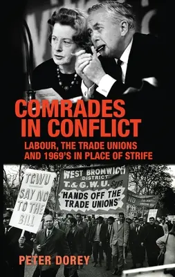 Elvtársak konfliktusban: Labour, the Trade Unions and 1969's in Place of Strife (Munkásság, szakszervezetek és az 1969-es háború helyett) - Comrades in Conflict: Labour, the Trade Unions and 1969's in Place of Strife