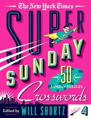 The New York Times Super Sunday Crosswords 4. kötet: 50 vasárnapi rejtvény - The New York Times Super Sunday Crosswords Volume 4: 50 Sunday Puzzles