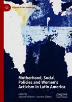 Anyaság, szociálpolitika és női aktivizmus Latin-Amerikában - Motherhood, Social Policies and Women's Activism in Latin America