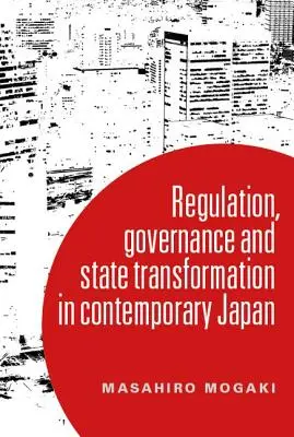 A kormányzás megértése a mai Japánban: Az átalakulás és a szabályozó állam - Understanding governance in contemporary Japan: Transformation and the regulatory state