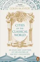 A klasszikus világ városai: Az ókori civilizáció 120 központjának atlasza és helységnévtára - Cities of the Classical World: An Atlas and Gazetteer of 120 Centres of Ancient Civilization