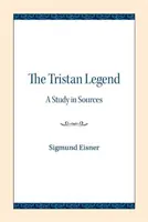 A Trisztán-legenda: A Study in Sources - The Tristan Legend: A Study in Sources
