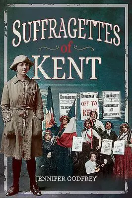Kent szüfrazsettjei - Suffragettes of Kent