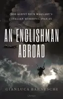 Egy angol külföldön: Dick Mallaby SOE-ügynök olaszországi küldetései, 1943-45 - An Englishman Abroad: SOE Agent Dick Mallaby's Italian Missions, 1943-45