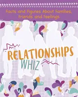 Kapcsolatok Whiz - Tények és számok a családokról, barátokról és érzésekről - Relationships Whiz - Facts and Figures About Families, Friends and Feelings