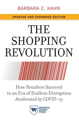 A vásárlási forradalom, frissített és bővített kiadás: How Retailers Succeed in an Era of Endless Disruption Accelerated by Covid-19 (Hogyan lehetnek sikeresek a kiskereskedők a Covid-19 által felgyorsított végtelen zavarok korában? - The Shopping Revolution, Updated and Expanded Edition: How Retailers Succeed in an Era of Endless Disruption Accelerated by Covid-19