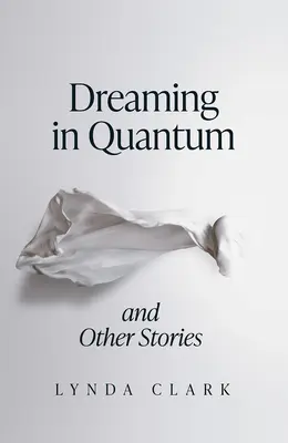 Álmodozás kvantumban és más történetek - Dreaming in Quantum and Other Stories