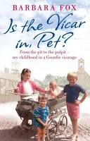 Itthon van a plébános, kislányom? - A gödörből a szószékre - Gyermekkorom egy geordiai parókián - Is the Vicar in, Pet? - From the Pit to the Pulpit - My Childhood in a Geordie Vicarage